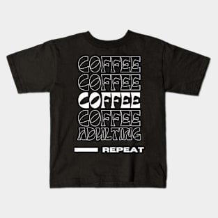 Coffee, Coffee, Coffee, Coffee, Adulting, Repeat Kids T-Shirt